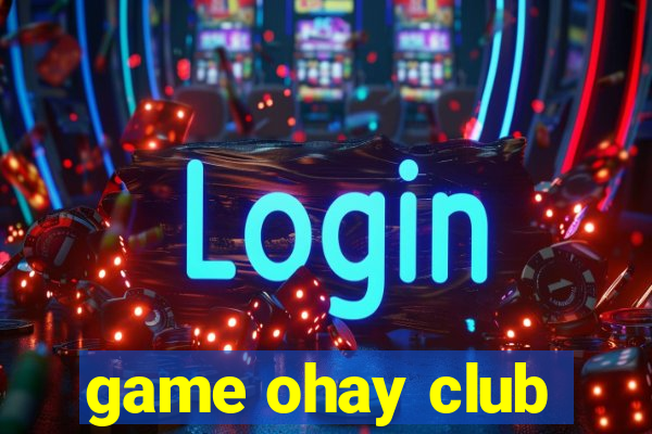 game ohay club