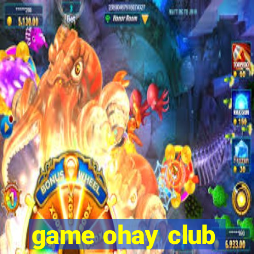 game ohay club