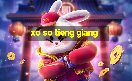 xo so tieng giang