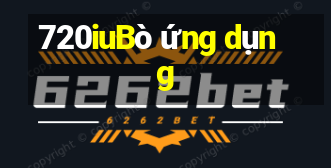 720iuBò ứng dụng