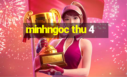 minhngoc thu 4