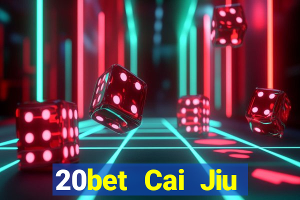 20bet Cai Jiu miễn phí tải về