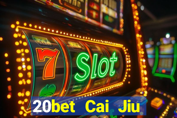 20bet Cai Jiu miễn phí tải về