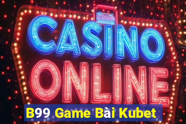 B99 Game Bài Kubet