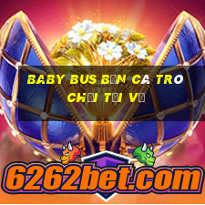 Baby Bus bắn cá Trò chơi Tải về