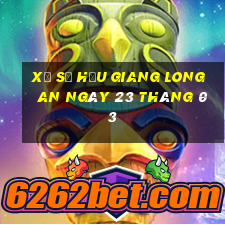 xổ số hậu giang long an ngày 23 tháng 03