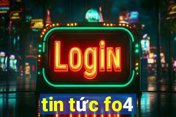 tin tức fo4