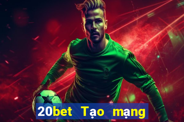 20bet Tạo mạng xổ số