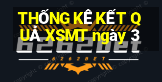 THỐNG KÊ KẾT QUẢ XSMT ngày 3