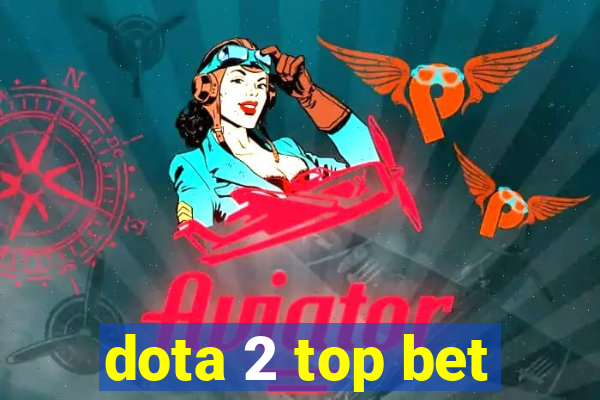 dota 2 top bet