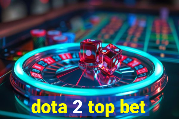 dota 2 top bet