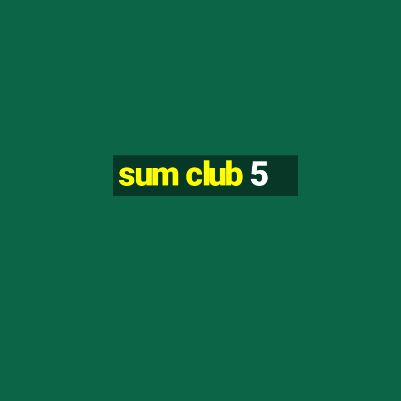 sum club 5