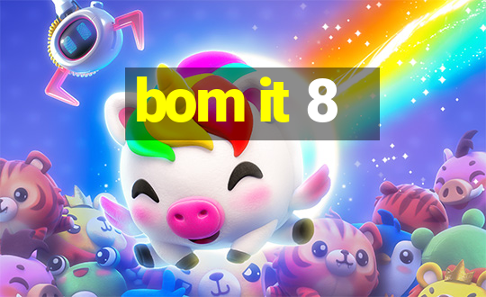 bom it 8