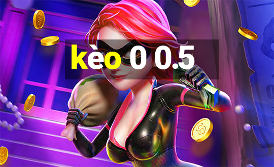 kèo 0 0.5