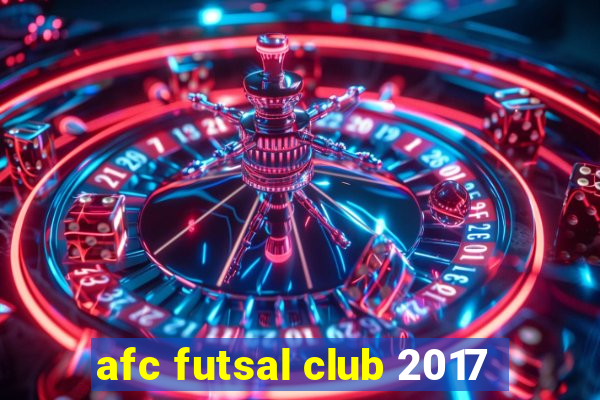 afc futsal club 2017