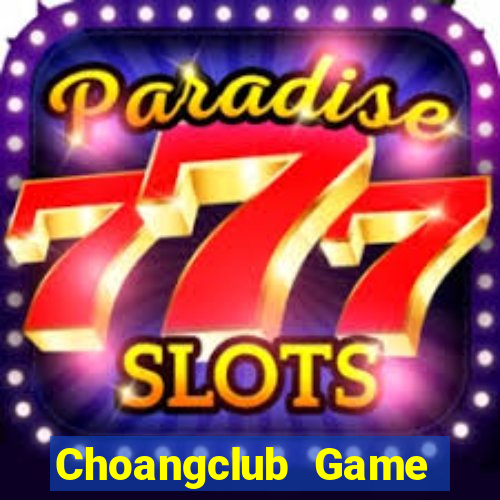 Choangclub Game Bài Nạp The Garena