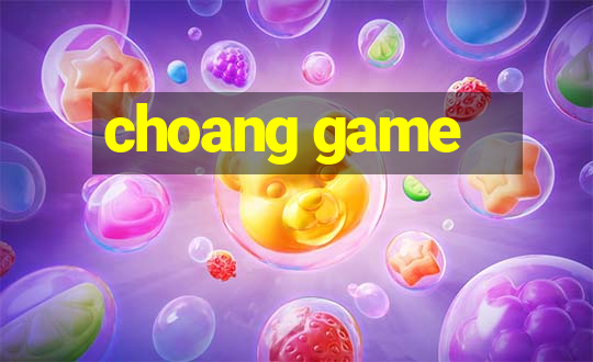 choang game