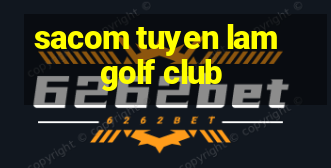 sacom tuyen lam golf club