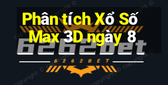 Phân tích Xổ Số Max 3D ngày 8