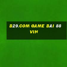 B29.Com Game Bài 88Vin