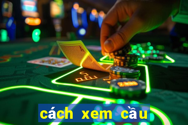 cách xem cầu tiến lên