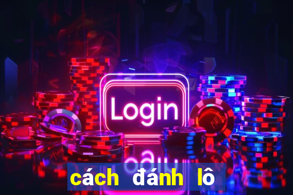 cách đánh lô ngày chủ nhật