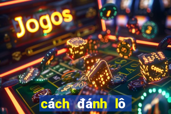 cách đánh lô ngày chủ nhật