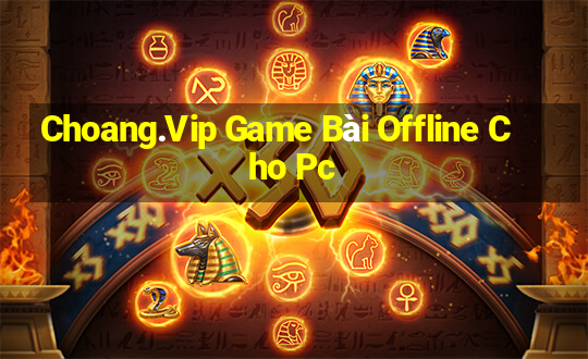 Choang.Vip Game Bài Offline Cho Pc