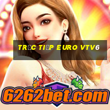 trực tiếp euro vtv6