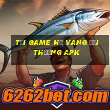 tải game hũ vang đổi thưởng apk