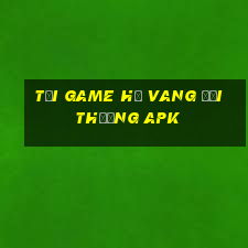 tải game hũ vang đổi thưởng apk