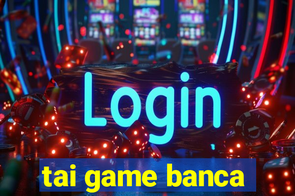 tai game banca