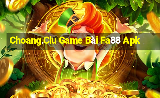 Choang.Clu Game Bài Fa88 Apk