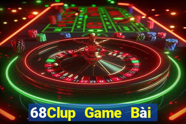 68Clup Game Bài Chơi Với Bạn Bè