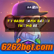 Tải game đánh bài đổi thưởng 88