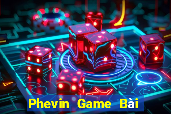 Phevin Game Bài Quay Hũ