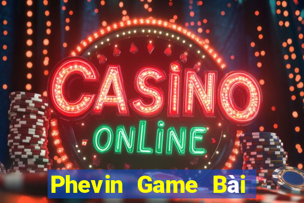 Phevin Game Bài Quay Hũ