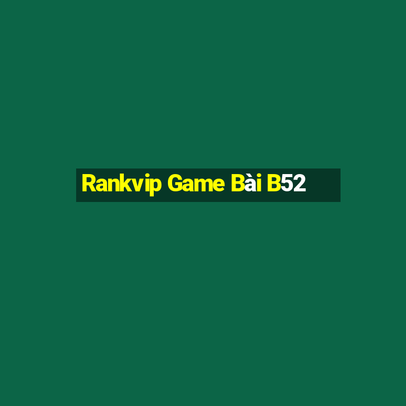 Rankvip Game Bài B52