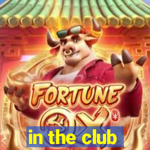 in the club