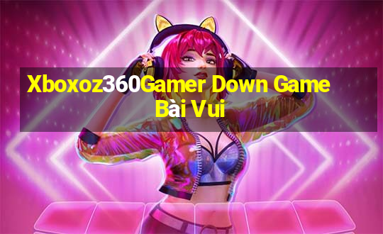 Xboxoz360Gamer Down Game Bài Vui