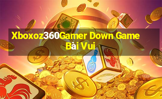 Xboxoz360Gamer Down Game Bài Vui