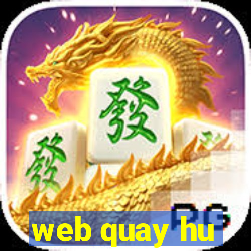 web quay hu