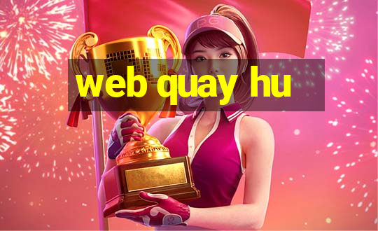 web quay hu