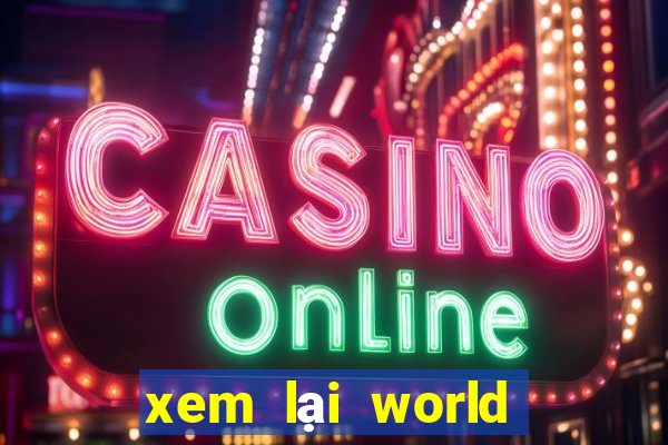 xem lại world cup 2024