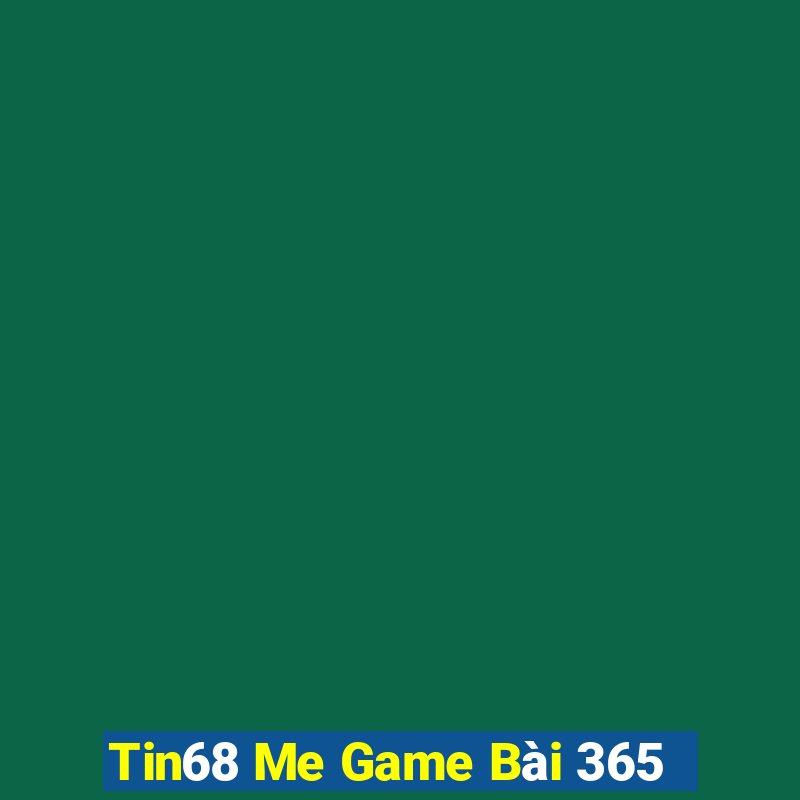 Tin68 Me Game Bài 365