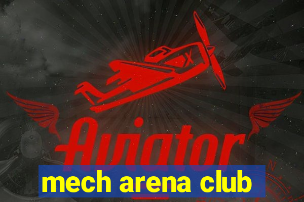 mech arena club