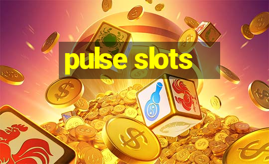 pulse slots