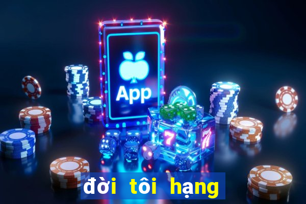 đời tôi hạng bét vietsub