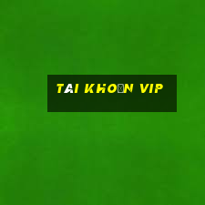 tài khoản vip