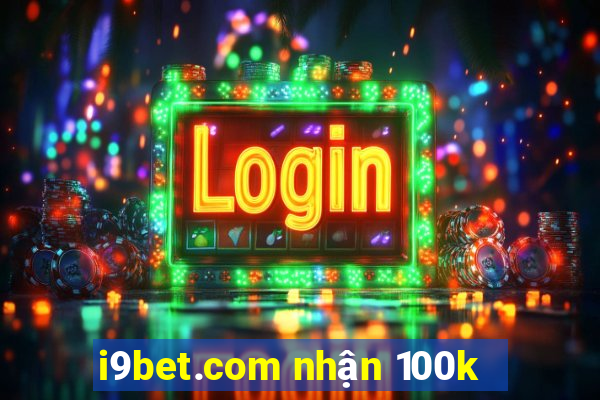 i9bet.com nhận 100k